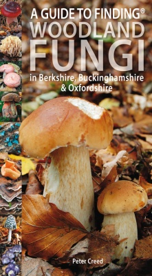 A Guide to Finding WOODLAND FUNGI in Berkshire, Buckinghamshire and Oxfordshire